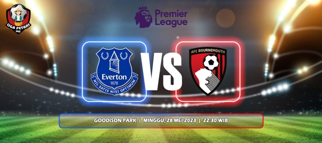 Prediksi Everton Vs AFC Bournemouth