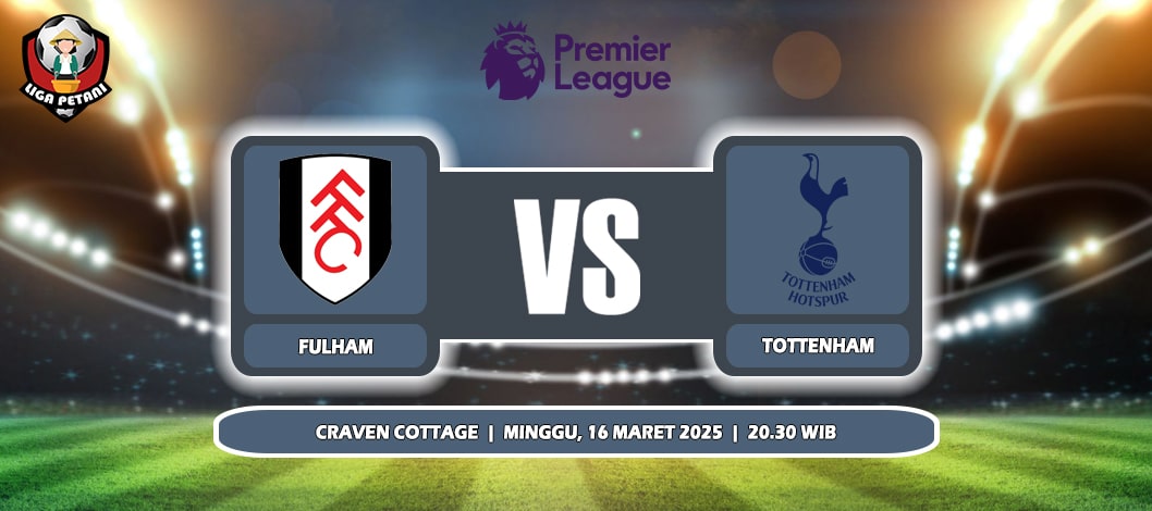 Prediksi Fulham Vs Tottenham Hotspur 16 Maret 2025
