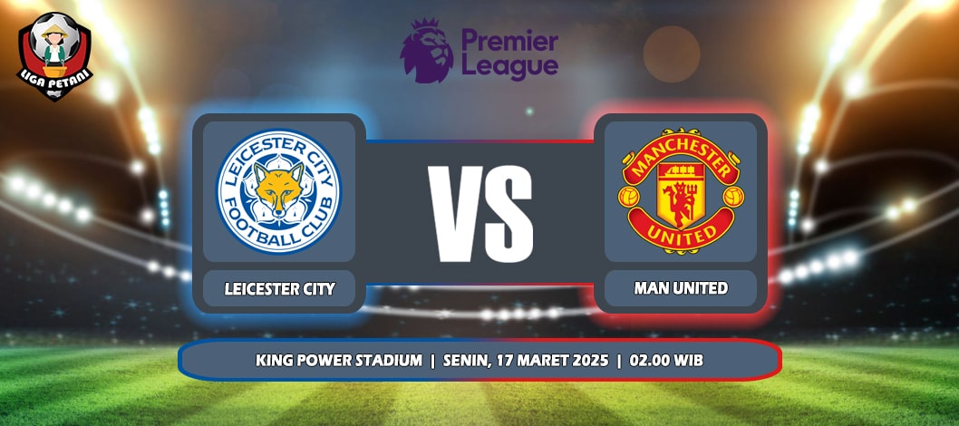 Prediksi Leicester City Vs Manchester United 17 Maret 2025