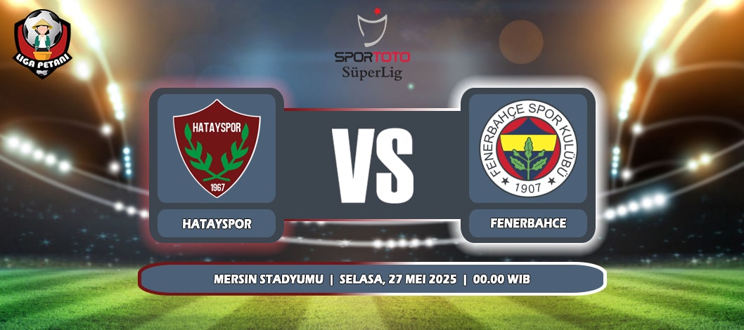 Prediksi Hatayspor Vs Fenerbahce 27 Mei 2025