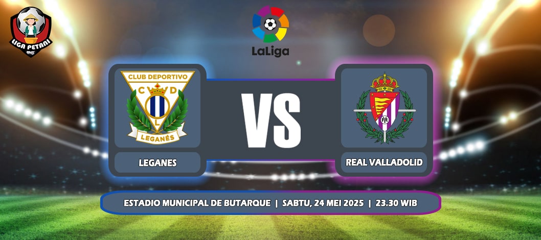 Prediksi Leganes Vs Real Valladolid 24 Mei 2025