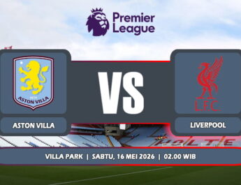 Prediksi Aston Villa Vs Liverpool 16 Mei 2026 di Liga Premier Inggris