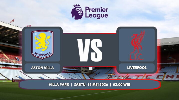 Prediksi Aston Villa Vs Liverpool 16 Mei 2026 di Liga Premier Inggris